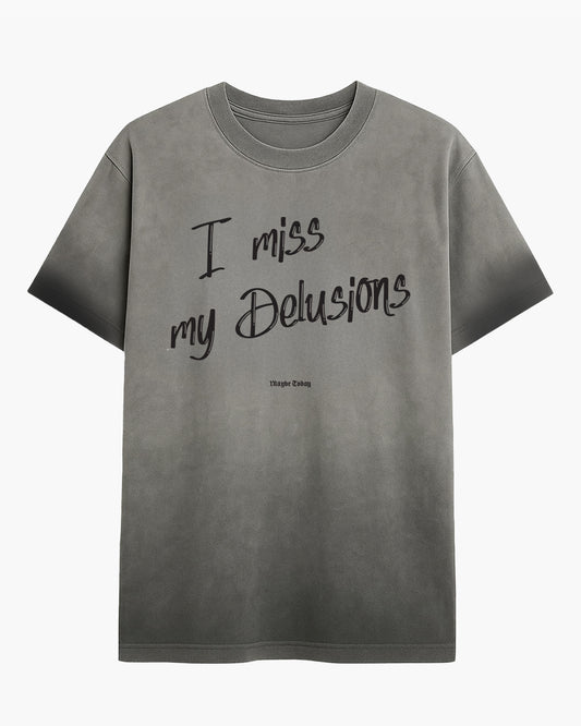 I Miss My Delusions Dyed Tee